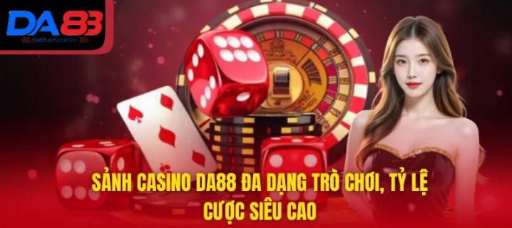Casino online DA88 mang đến sân chơi cá cược đẳng cấp