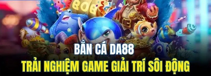 Những nét độc đáo khi bạn tham gia vào sân chơi bắn cá DA88